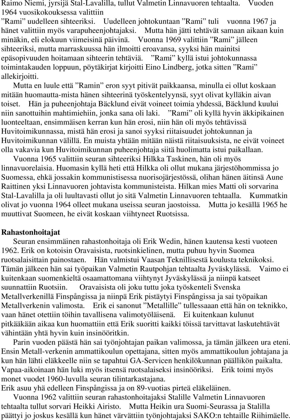 Vuonna 1969 valittiin Rami jälleen sihteeriksi, mutta marraskuussa hän ilmoitti eroavansa, syyksi hän mainitsi epäsopivuuden hoitamaan sihteerin tehtäviä.