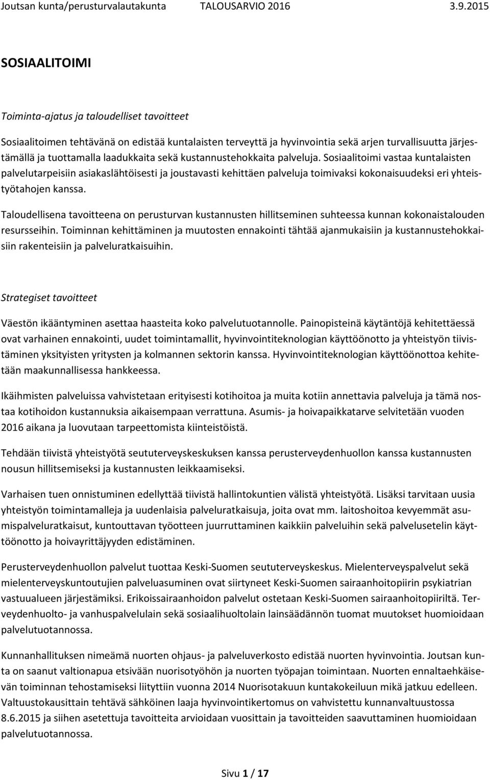 Taloudellisena tavoitteena on perusturvan kustannusten hillitseminen suhteessa kunnan kokonaistalouden resursseihin.