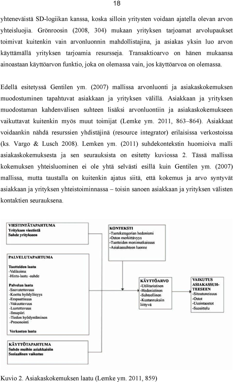 Transaktioarvo on hänen mukaansa ainoastaan käyttöarvon funktio, joka on olemassa vain, jos käyttöarvoa on olemassa. Edellä esitetyssä Gentilen ym.