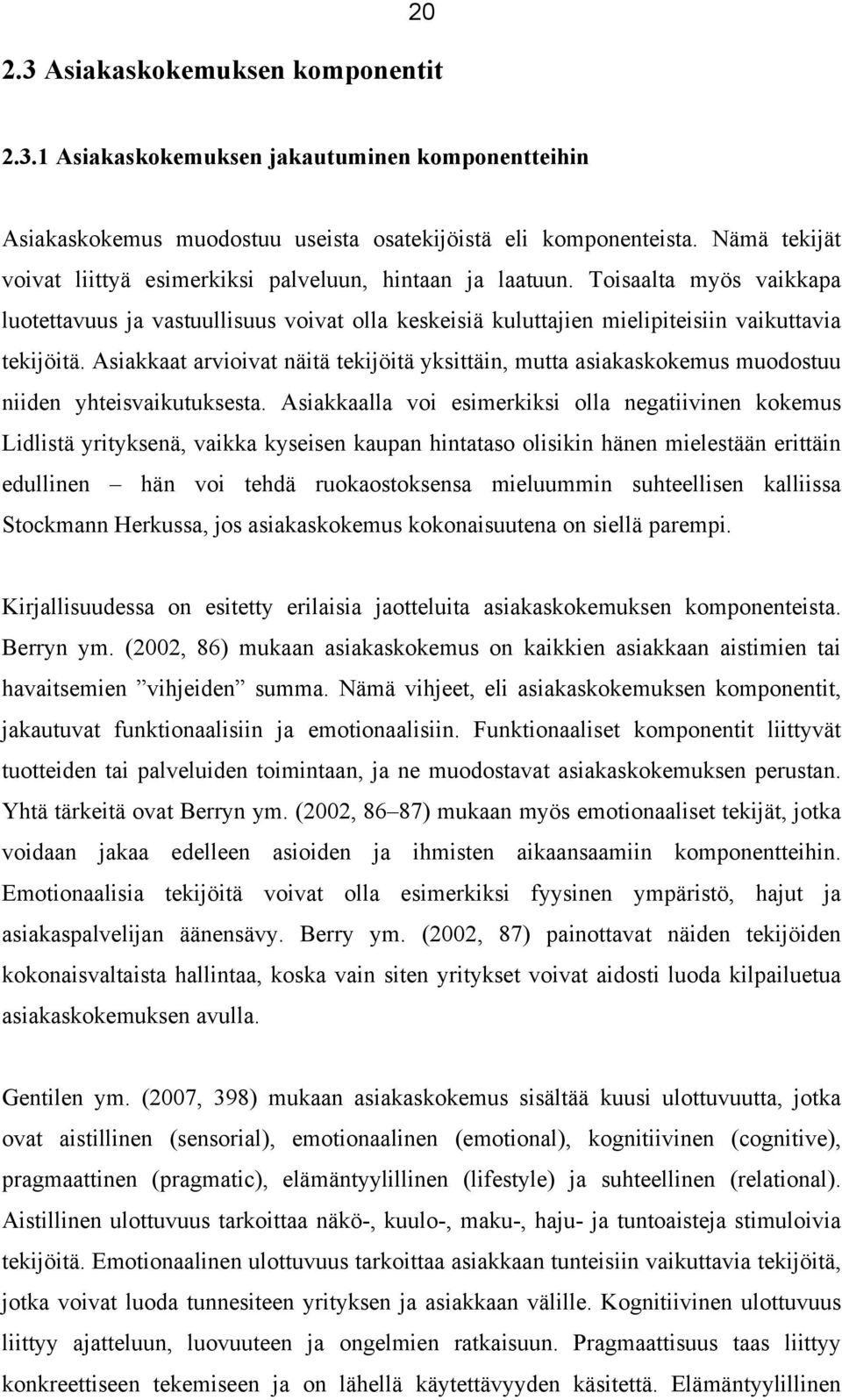 Asiakkaat arvioivat näitä tekijöitä yksittäin, mutta asiakaskokemus muodostuu niiden yhteisvaikutuksesta.