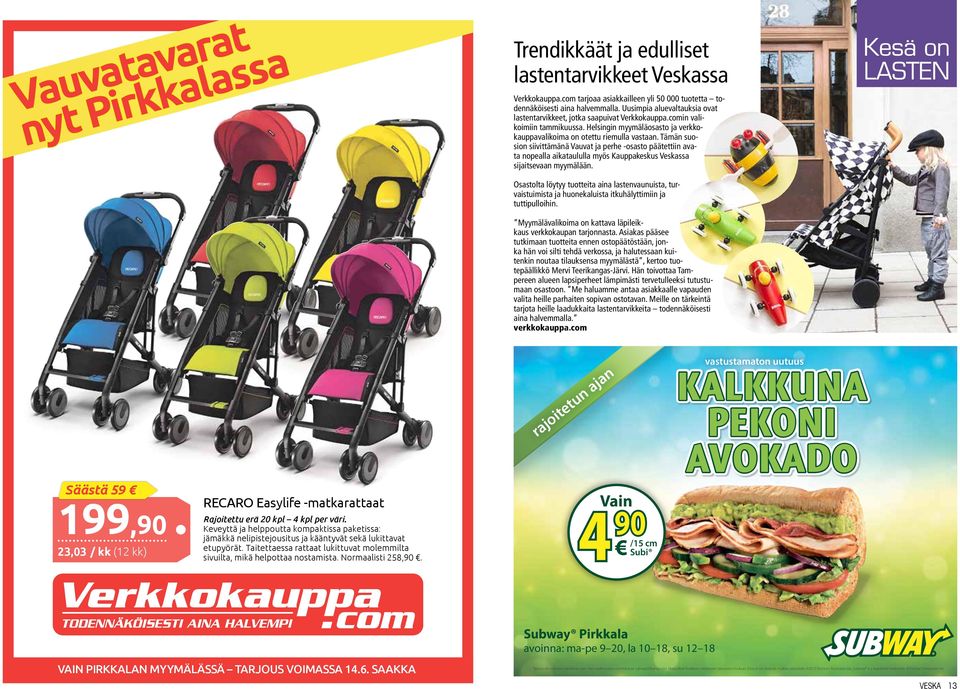 Tämän suosion siivittämänä Vauvat ja perhe -osasto päätettiin avata nopealla aikataululla myös Kauppakeskus Veskassa sijaitsevaan myymälään.