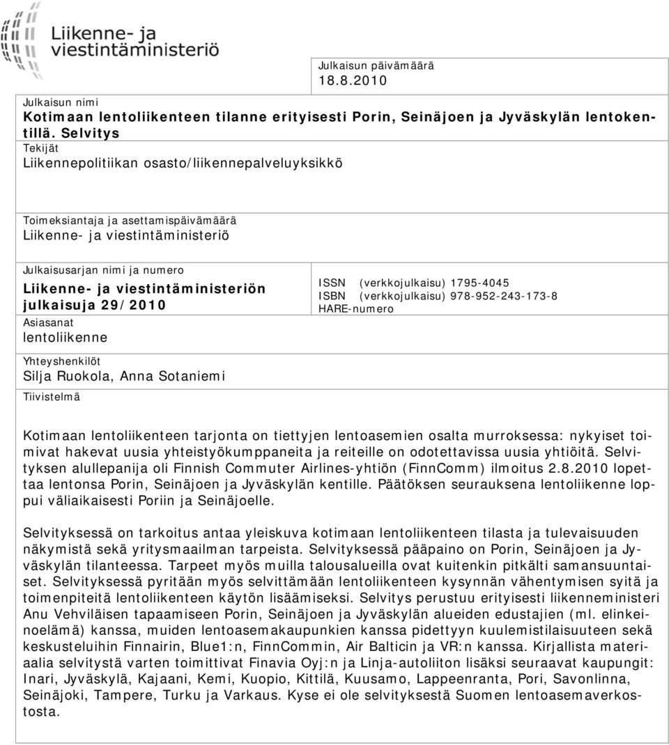 viestintäministeriön julkaisuja 29/2010 Asiasanat lentoliikenne ISSN (verkkojulkaisu) 1795-4045 ISBN (verkkojulkaisu) 978-952-243-173-8 HARE-numero Yhteyshenkilöt Silja Ruokola, Anna Sotaniemi