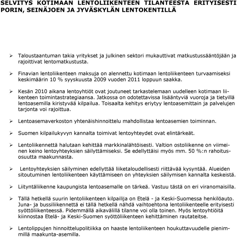 Kesän 2010 aikana lentoyhtiöt ovat joutuneet tarkastelemaan uudelleen kotimaan liikenteen toimintastrategiaansa.