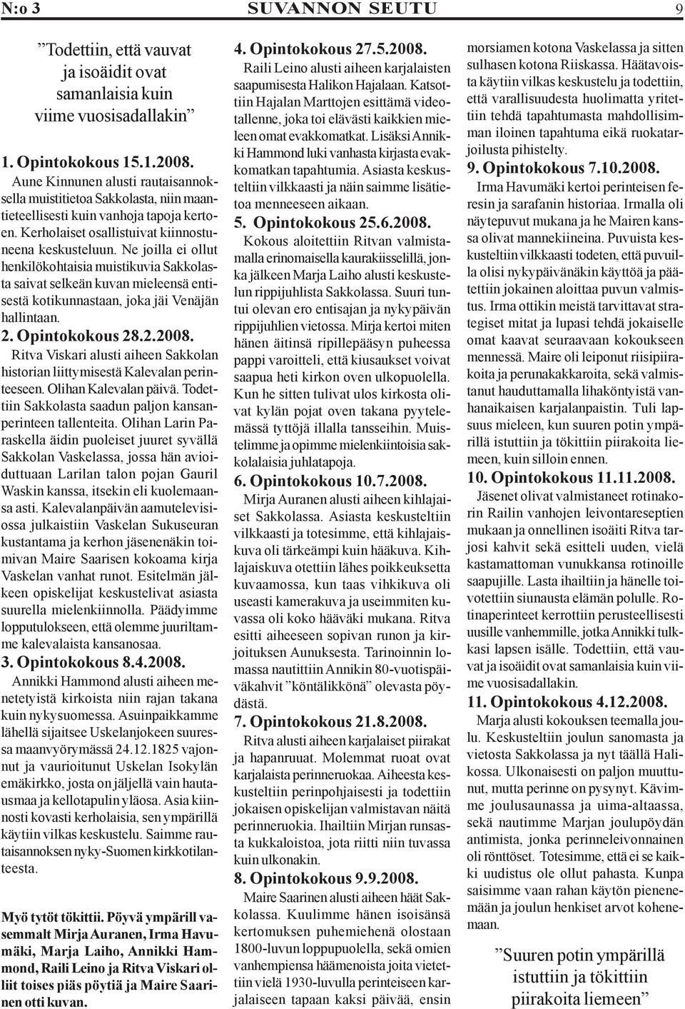 Ne joilla ei ollut henkilökohtaisia muistikuvia Sakkolasta saivat selkeän kuvan mieleensä entisestä kotikunnastaan, joka jäi Venäjän hallintaan. 2. Opintokokous 28.2.2008.