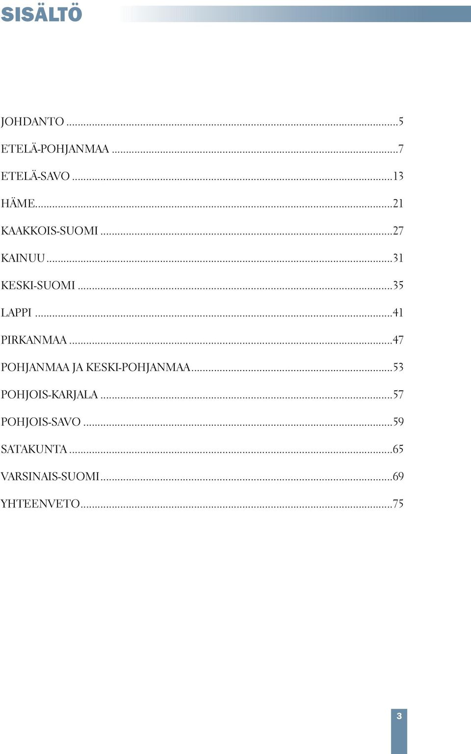 ..41 PIRKANMAA...47 POHJANMAA JA KESKI-POHJANMAA.