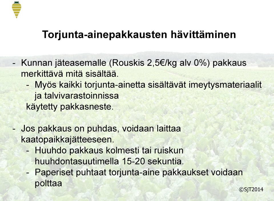 - Myös kaikki torjunta-ainetta sisältävät imeytysmateriaalit ja talvivarastoinnissa käytetty pakkasneste.