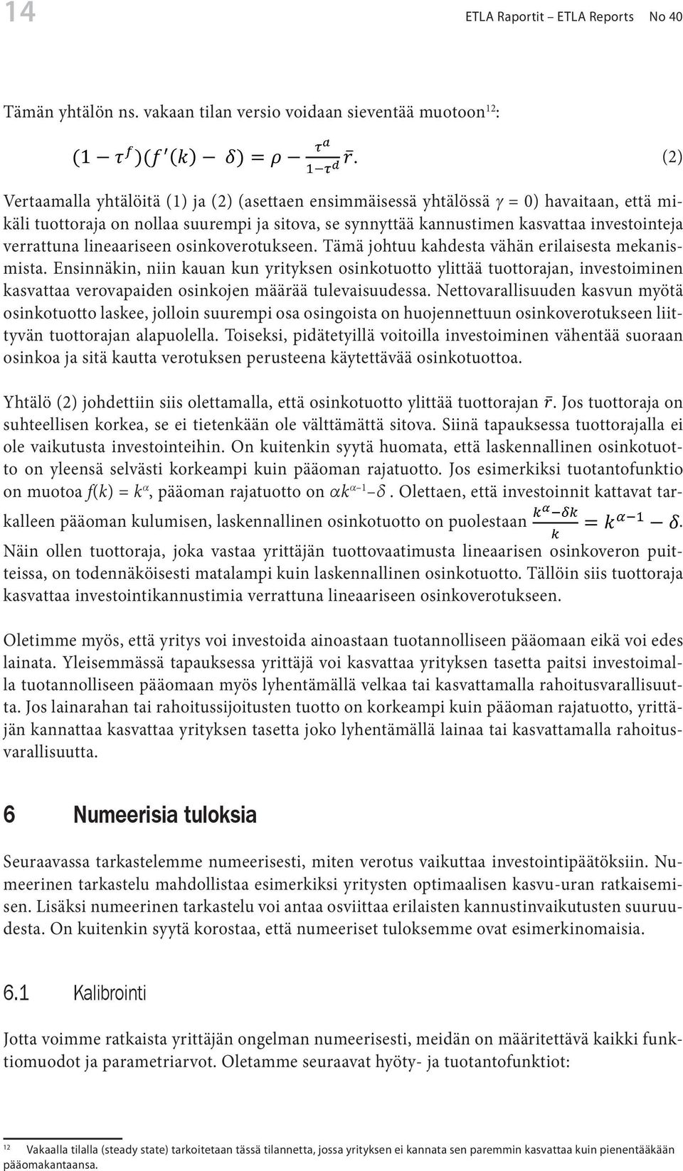 (1) ja (2) (Osinkoraja (asettaen häviää ensimmäisessä yrityksen pitkän yhtälössä aikavälin pääomakannan =0) havaitaan, että mikäli määrittelevästä tuottoraja on optimointiehdosta.