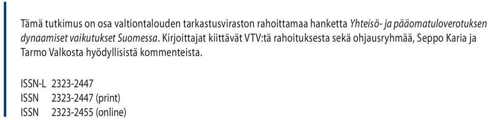 Kirjoittajat kiittävät VTV:tä rahoituksesta sekä ohjausryhmää, Seppo Karia ja