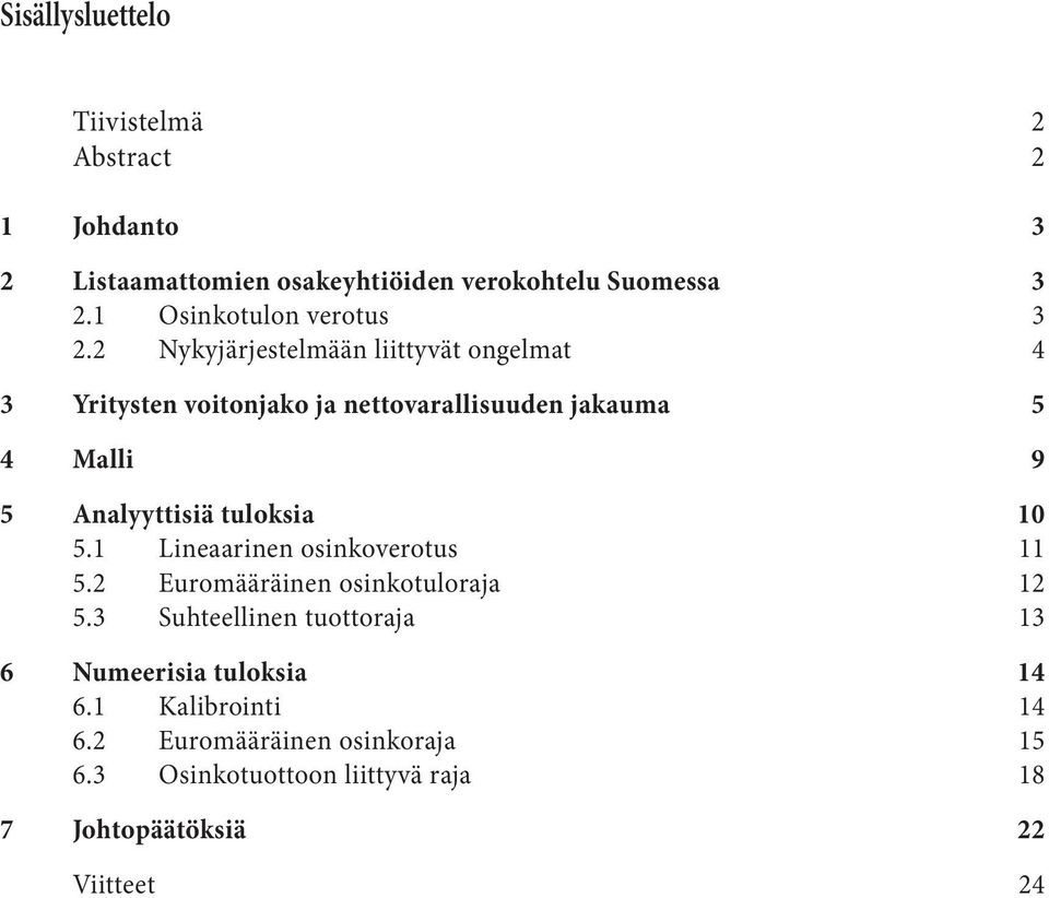 2 Nykyjärjestelmään liittyvät ongelmat 4 3 Yritysten voitonjako ja nettovarallisuuden jakauma 5 4 Malli 9 5 Analyyttisiä