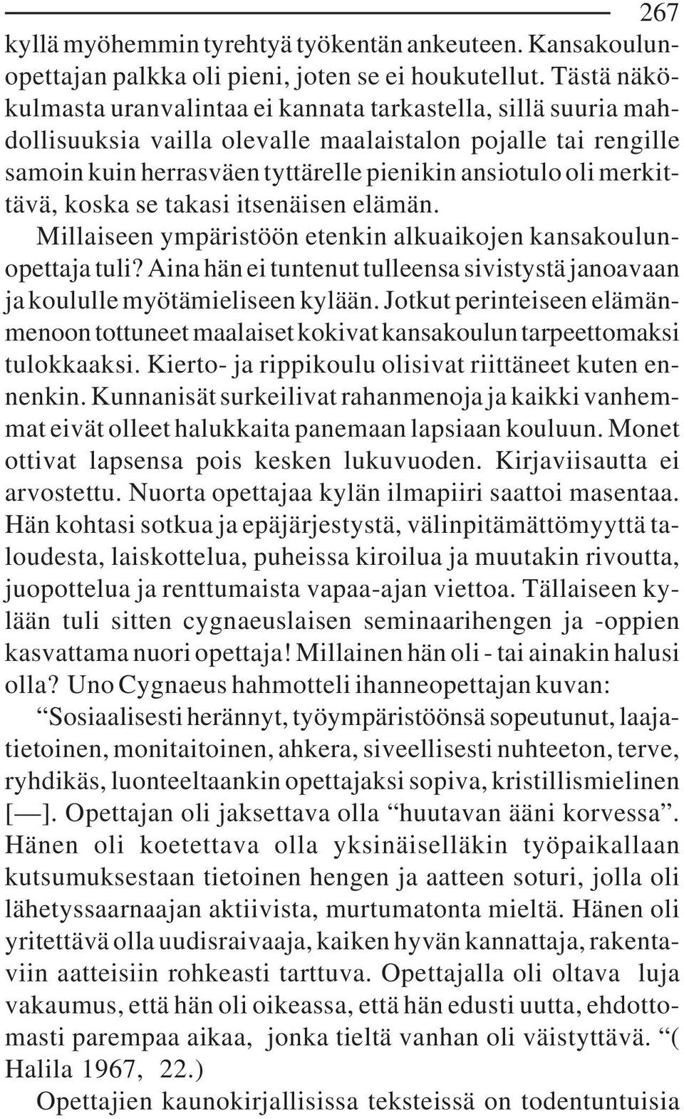 merkittävä, koska se takasi itsenäisen elämän. Millaiseen ympäristöön etenkin alkuaikojen kansakoulunopettaja tuli?