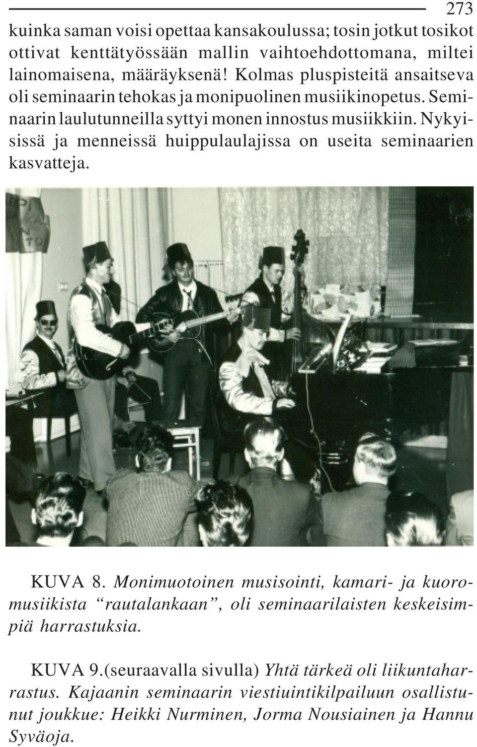 Nykyisissä ja menneissä huippulaulajissa on useita seminaarien kasvatteja. KUVA 8.