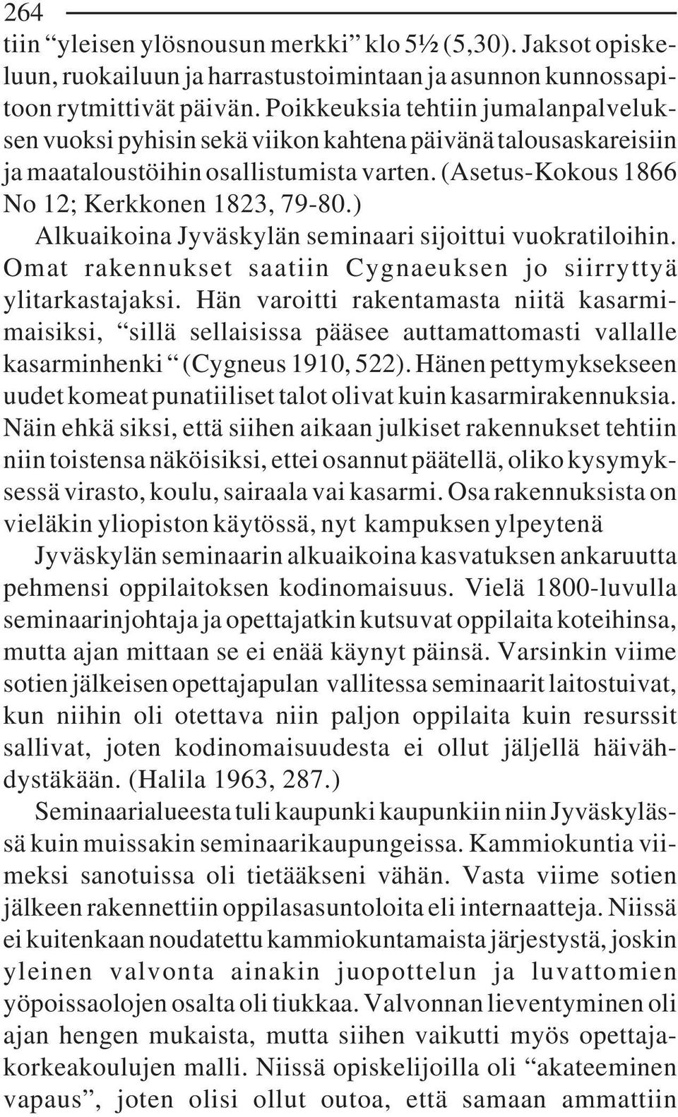 ) Alkuaikoina Jyväskylän seminaari sijoittui vuokratiloihin. Omat rakennukset saatiin Cygnaeuksen jo siirryttyä ylitarkastajaksi.