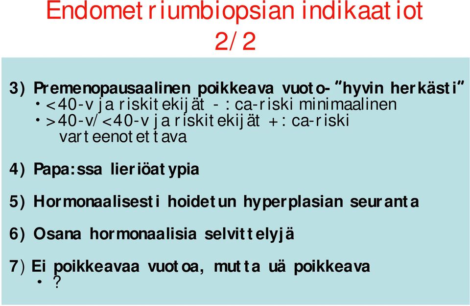 : ca riski varteenotettava 4) Papa:ssa lieriöatypia 5) Hormonaalisesti hoidetun