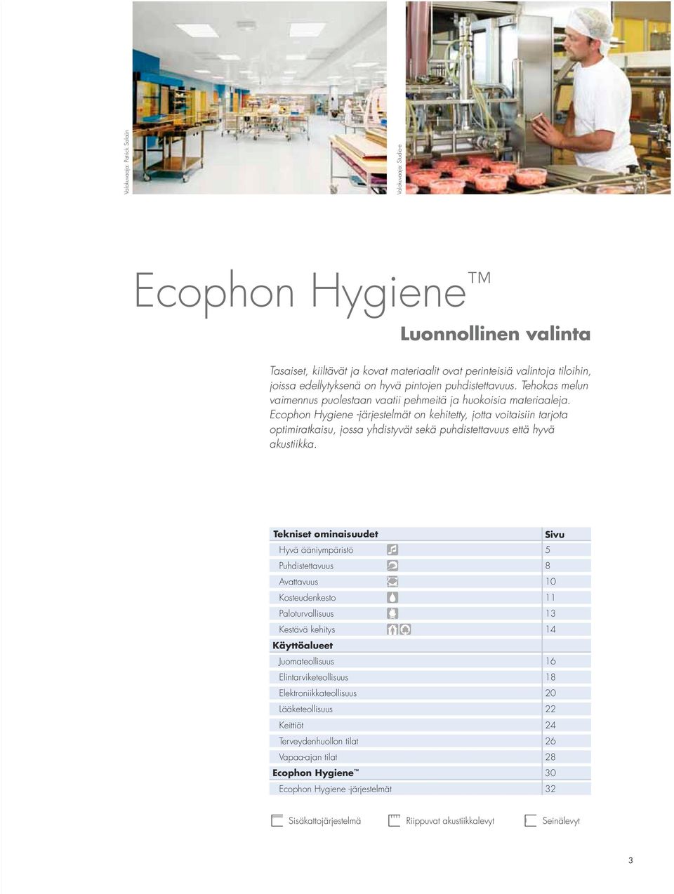 Ecophon Hygiene -järjestelmät on kehitetty, jotta voitaisiin tarjota optimiratkaisu, jossa yhdistyvät sekä puhdistettavuus että hyvä akustiikka.