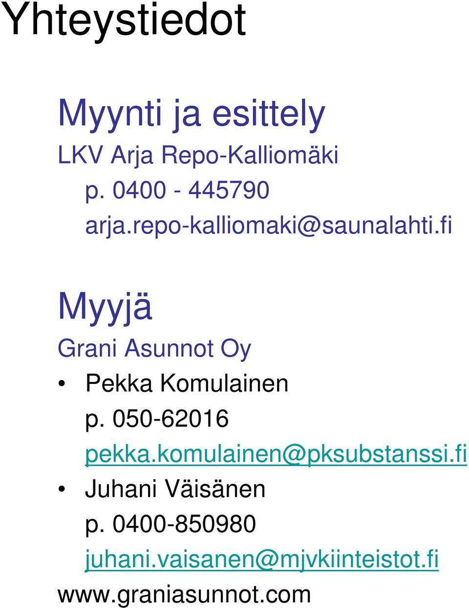 fi Myyjä Grani Asunnot Oy Pekka Komulainen p. 050-62016 pekka.