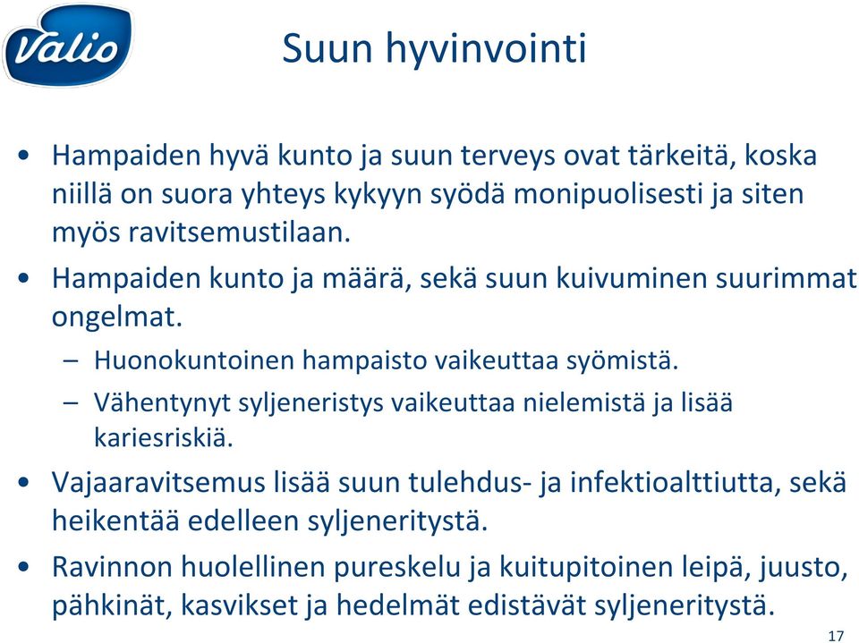 Vähentynyt syljeneristys vaikeuttaa nielemistä ja lisää kariesriskiä.