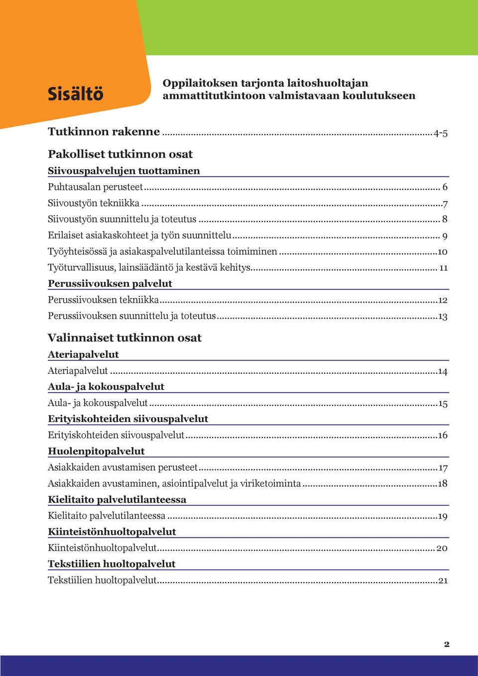 ..10 Työturvallisuus, lainsäädäntö ja kestävä kehitys... 11 Perussiivouksen palvelut Perussiivouksen tekniikka...12 Perussiivouksen suunnittelu ja toteutus.