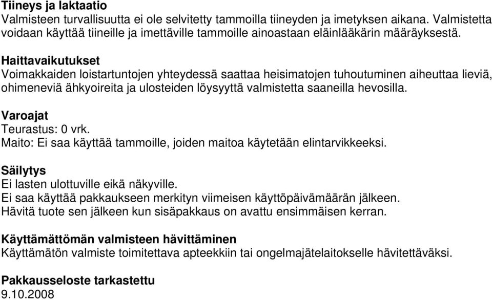 Haittavaikutukset Voimakkaiden loistartuntojen yhteydessä saattaa heisimatojen tuhoutuminen aiheuttaa lieviä, ohimeneviä ähkyoireita ja ulosteiden löysyyttä valmistetta saaneilla hevosilla.