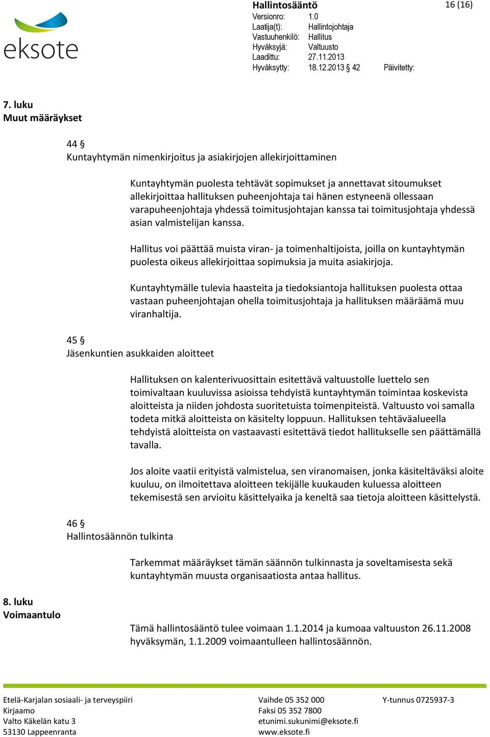 hänen estyneenä ollessaan varapuheenjohtaja yhdessä toimitusjohtajan kanssa tai toimitusjohtaja yhdessä asian valmistelijan kanssa.