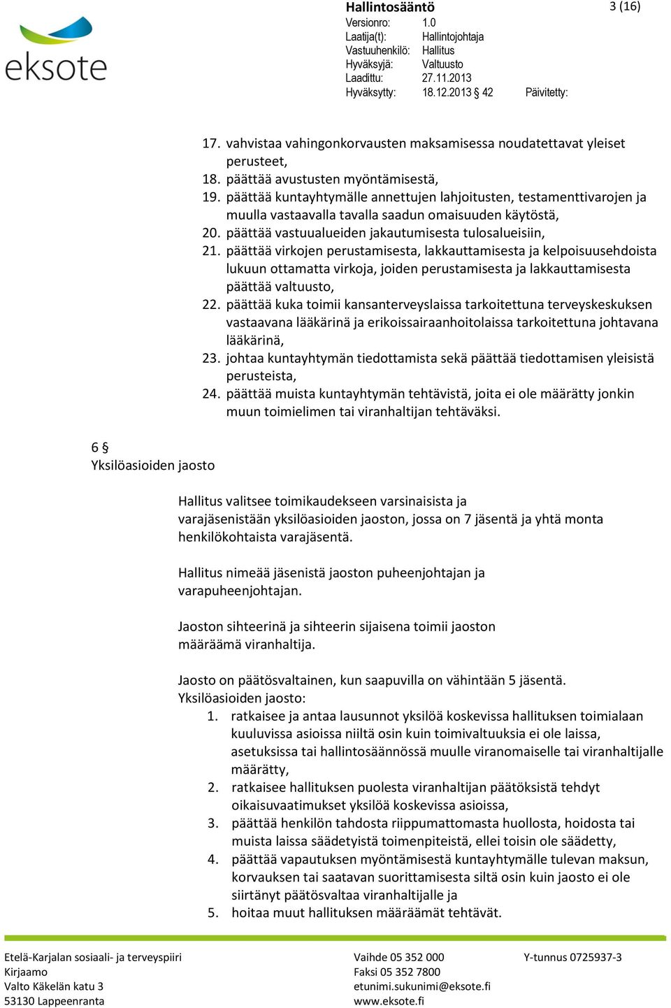 päättää virkojen perustamisesta, lakkauttamisesta ja kelpoisuusehdoista lukuun ottamatta virkoja, joiden perustamisesta ja lakkauttamisesta päättää valtuusto, 22.