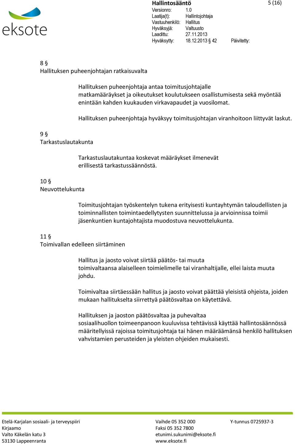 Tarkastuslautakuntaa koskevat määräykset ilmenevät erillisestä tarkastussäännöstä.