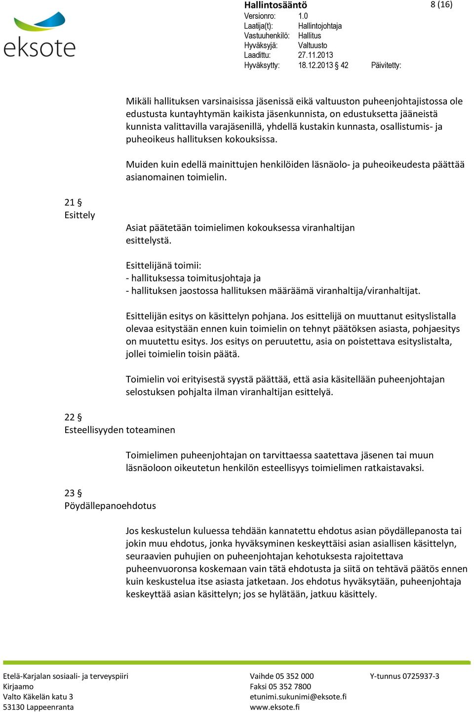 21 Esittely Asiat päätetään toimielimen kokouksessa viranhaltijan esittelystä.