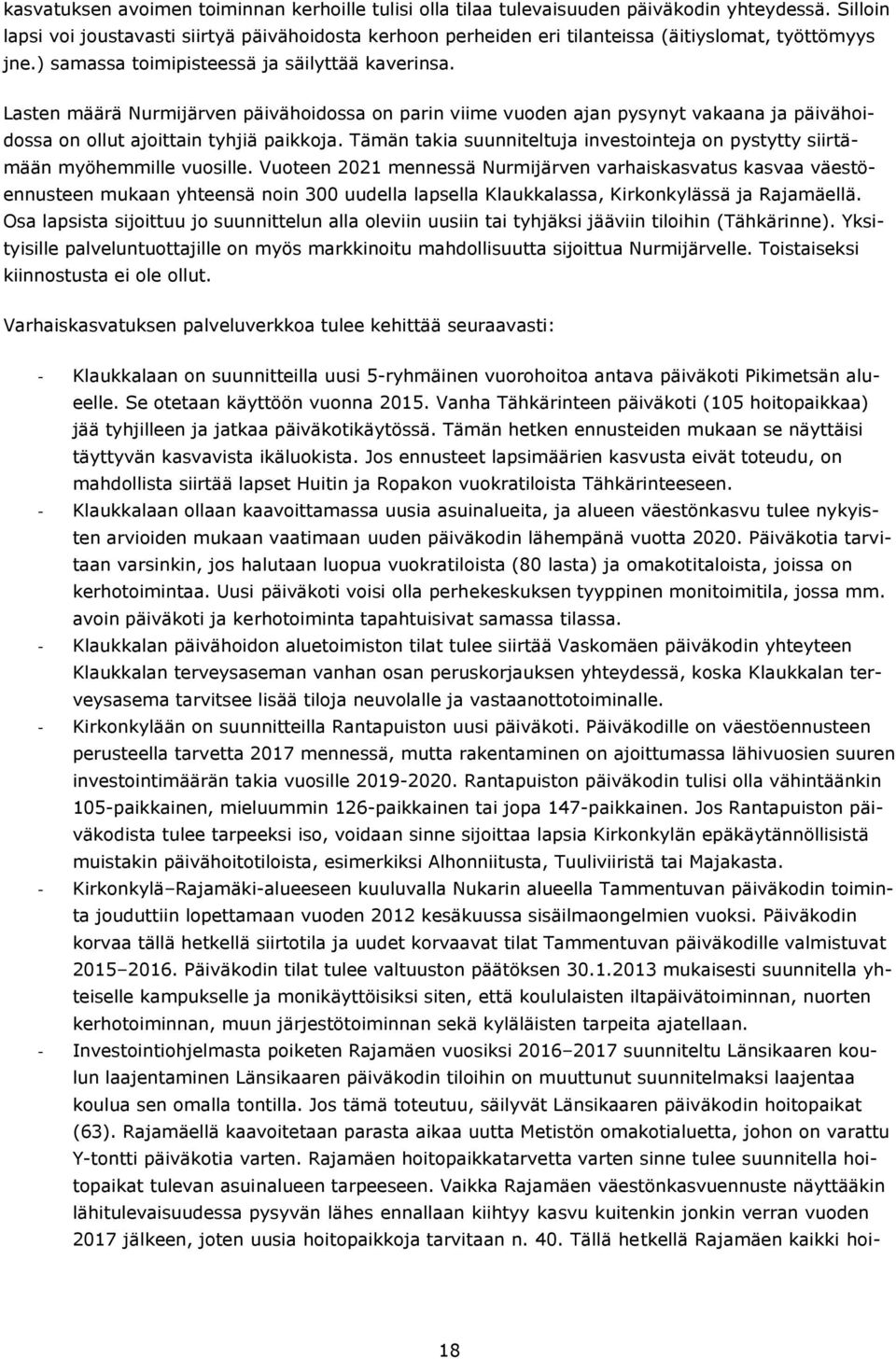 Lasten määrä Nurmijärven päivähoidossa on parin viime vuoden ajan pysynyt vakaana ja päivähoidossa on ollut ajoittain tyhjiä paikkoja.