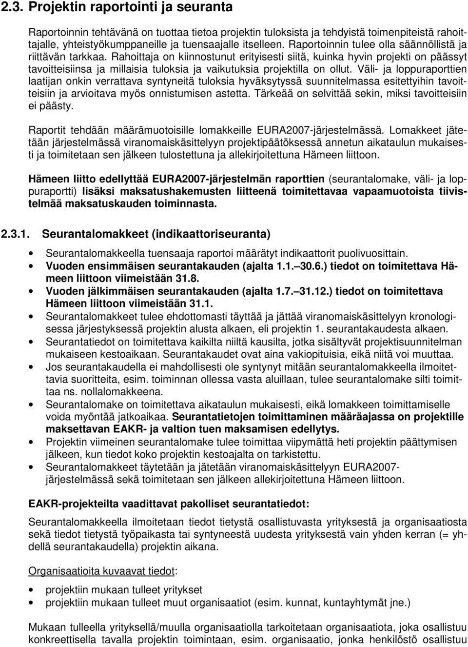 Rahoittaja on kiinnostunut erityisesti siitä, kuinka hyvin projekti on päässyt tavoitteisiinsa ja millaisia tuloksia ja vaikutuksia projektilla on ollut.