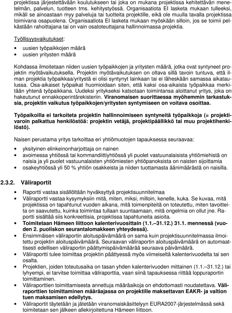 Organisaatiota EI lasketa mukaan myöskään silloin, jos se toimii pelkästään rahoittajana tai on vain osatoteuttajana hallinnoimassa projektia.