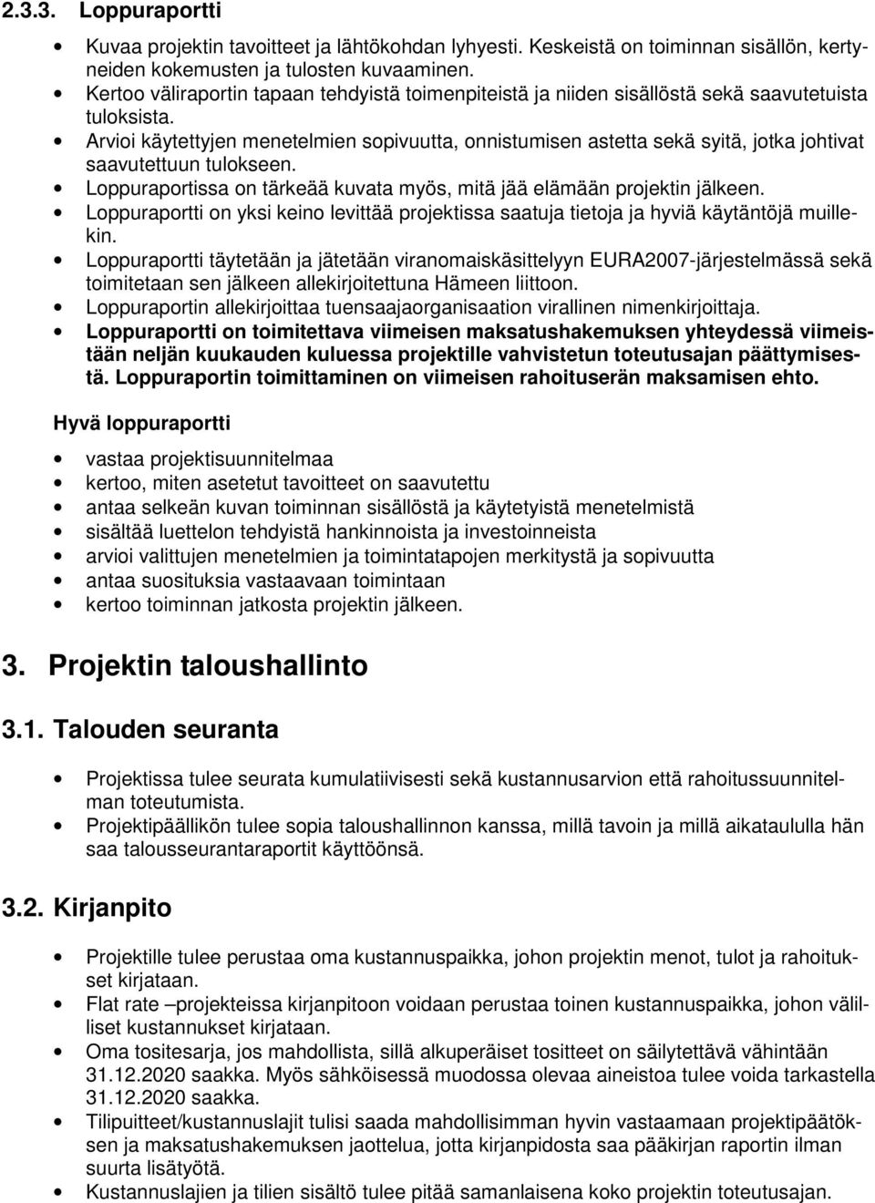 Arvioi käytettyjen menetelmien sopivuutta, onnistumisen astetta sekä syitä, jotka johtivat saavutettuun tulokseen. Loppuraportissa on tärkeää kuvata myös, mitä jää elämään projektin jälkeen.