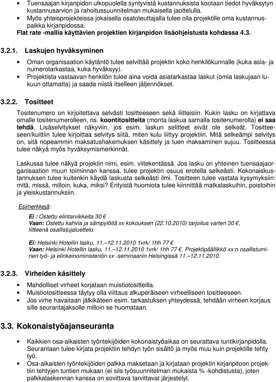 Laskujen hyväksyminen Oman organisaation käytäntö tulee selvittää projektin koko henkilökunnalle (kuka asia- ja numerotarkastaa, kuka hyväksyy).