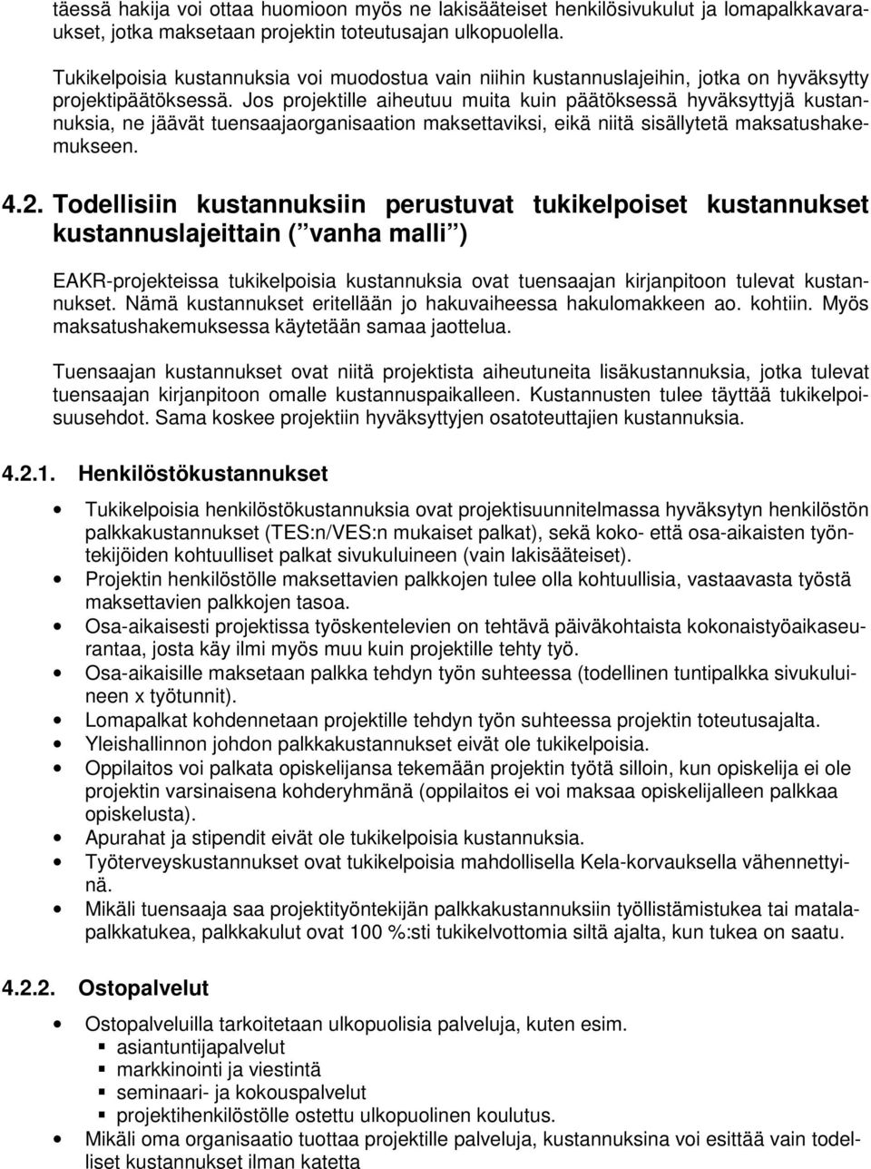 Jos projektille aiheutuu muita kuin päätöksessä hyväksyttyjä kustannuksia, ne jäävät tuensaajaorganisaation maksettaviksi, eikä niitä sisällytetä maksatushakemukseen. 4.2.