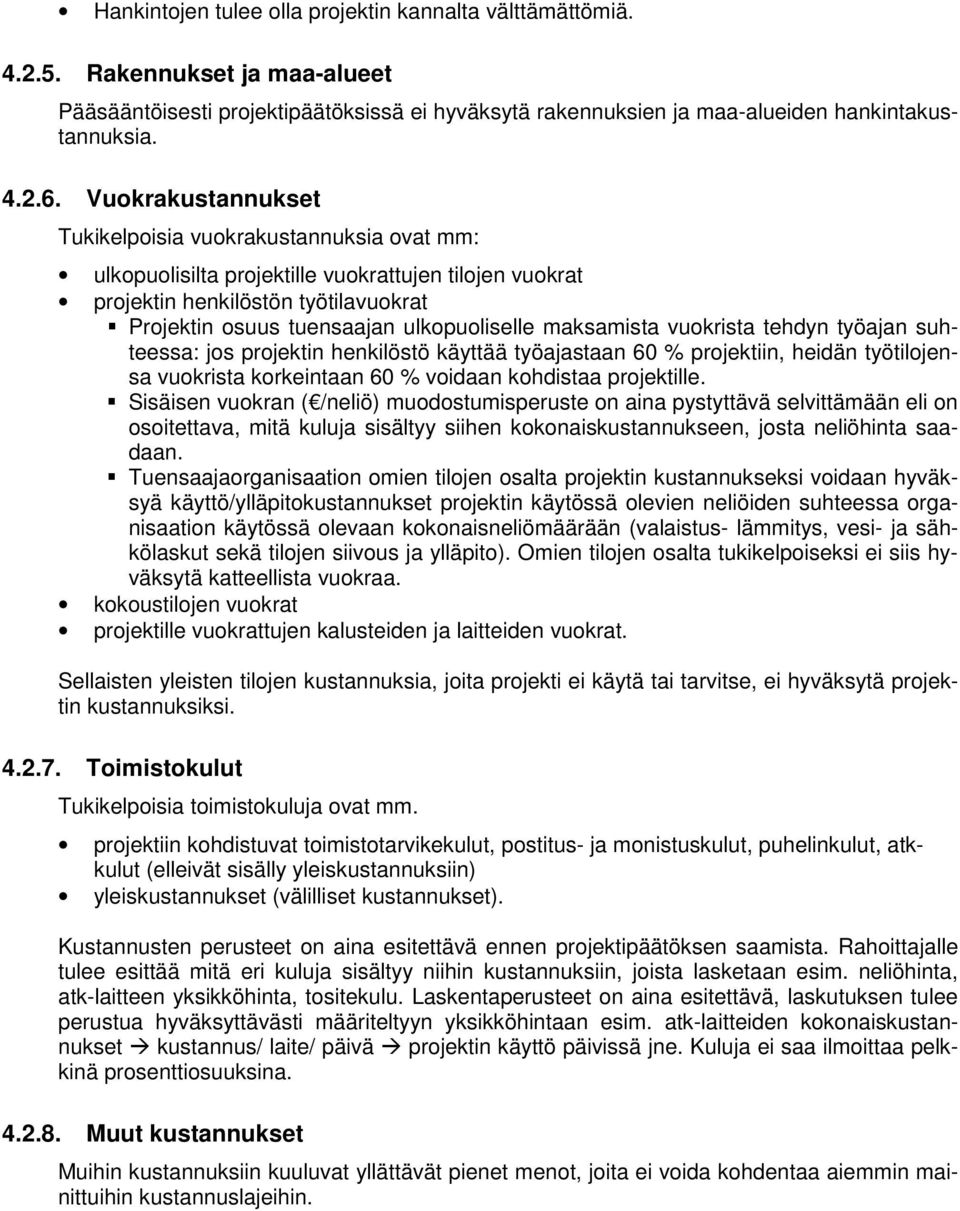 maksamista vuokrista tehdyn työajan suhteessa: jos projektin henkilöstö käyttää työajastaan 60 % projektiin, heidän työtilojensa vuokrista korkeintaan 60 % voidaan kohdistaa projektille.