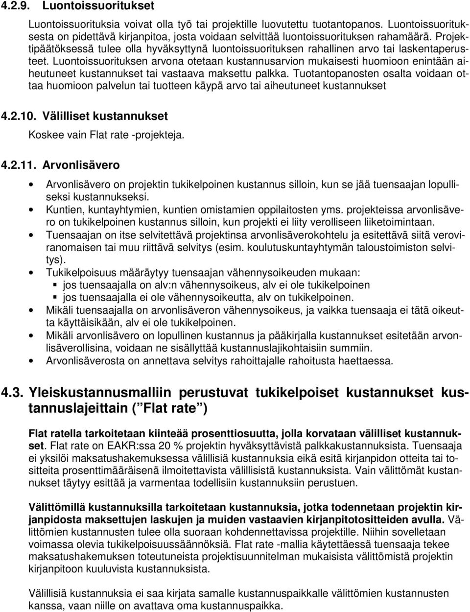Projektipäätöksessä tulee olla hyväksyttynä luontoissuorituksen rahallinen arvo tai laskentaperusteet.