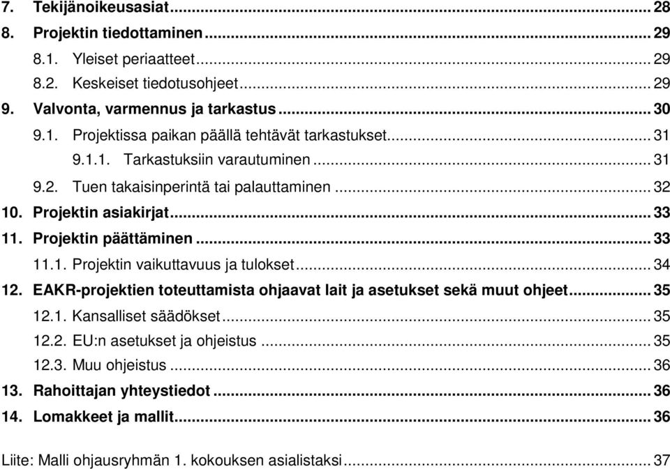 .. 34 12. EAKR-projektien toteuttamista ohjaavat lait ja asetukset sekä muut ohjeet... 35 12.1. Kansalliset säädökset... 35 12.2. EU:n asetukset ja ohjeistus... 35 12.3. Muu ohjeistus.