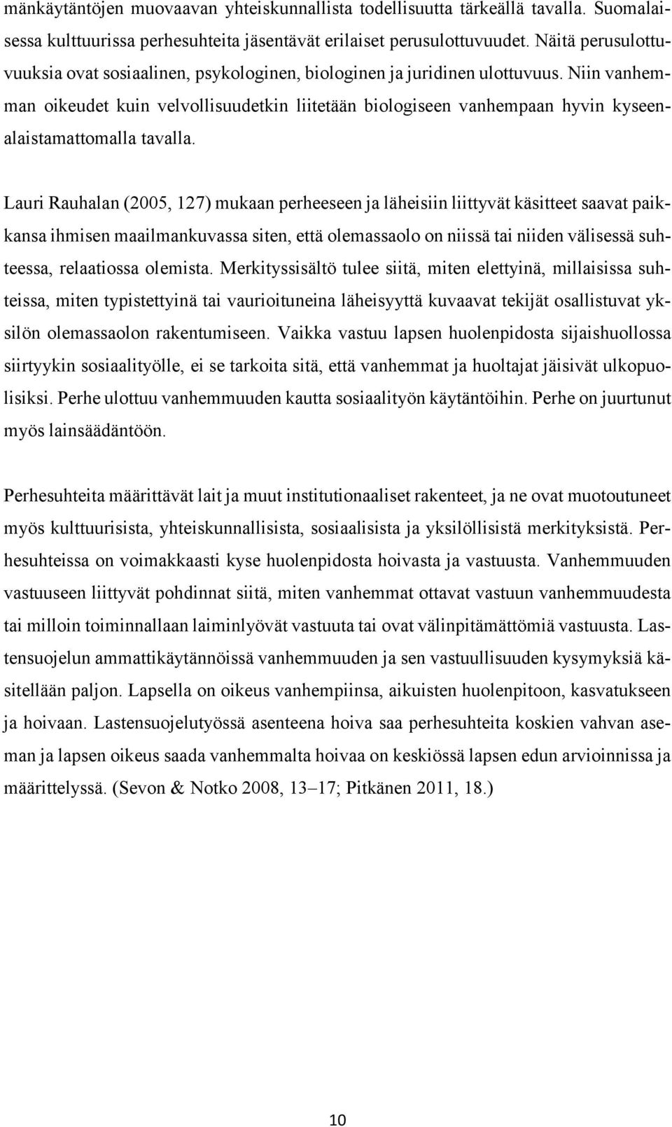 Niin vanhemman oikeudet kuin velvollisuudetkin liitetään biologiseen vanhempaan hyvin kyseenalaistamattomalla tavalla.