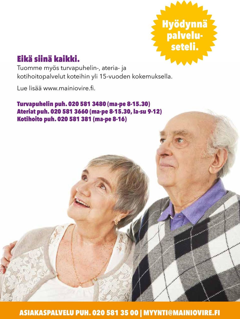 kokemuksella. Lue lisää www.mainiovire.fi. Turvapuhelin puh. 020 581 3480 (ma-pe 8-15.