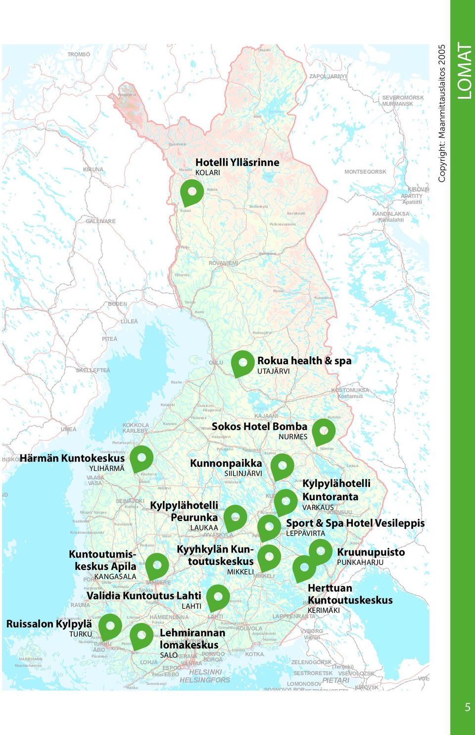 PITEÅ Rokua health & spa OULU UTAJÄRVI SKELLEFTEÅ Raahe KOSTOMUKSA Kostamus Kalajoki Oulainen Haapavesi Ylivieska KOKKOLA KARLEBY UMEÅ Kannus Oulujärvi KAJAANI NURMES Haapajärvi Pietarsaari Pyhäjärvi