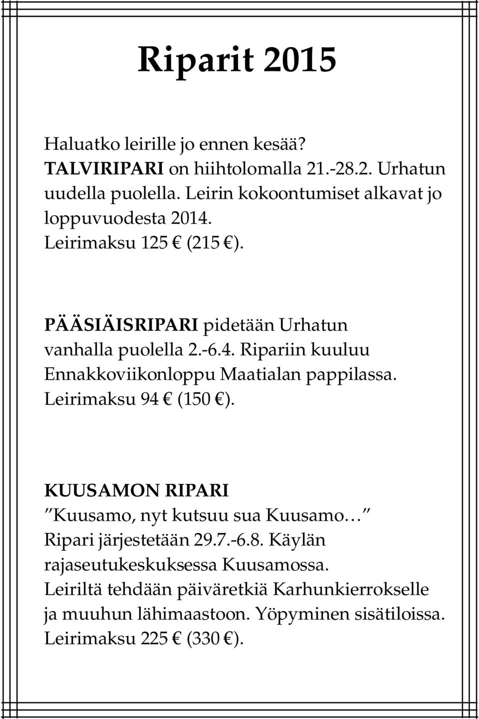 Leirimaksu 94 (150 ). KUUSAMON RIPARI Kuusamo, nyt kutsuu sua Kuusamo Ripari järjestetään 29.7.-6.8. Käylän rajaseutukeskuksessa Kuusamossa.