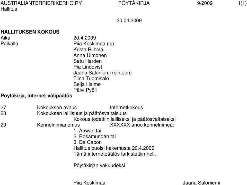 2009 Paikalla (pj) Anna Uimonen Satu Harden (sihteeri) Tiina Tuomisalo Seija Halme Pöytäkirja, internet-välipäätös 27