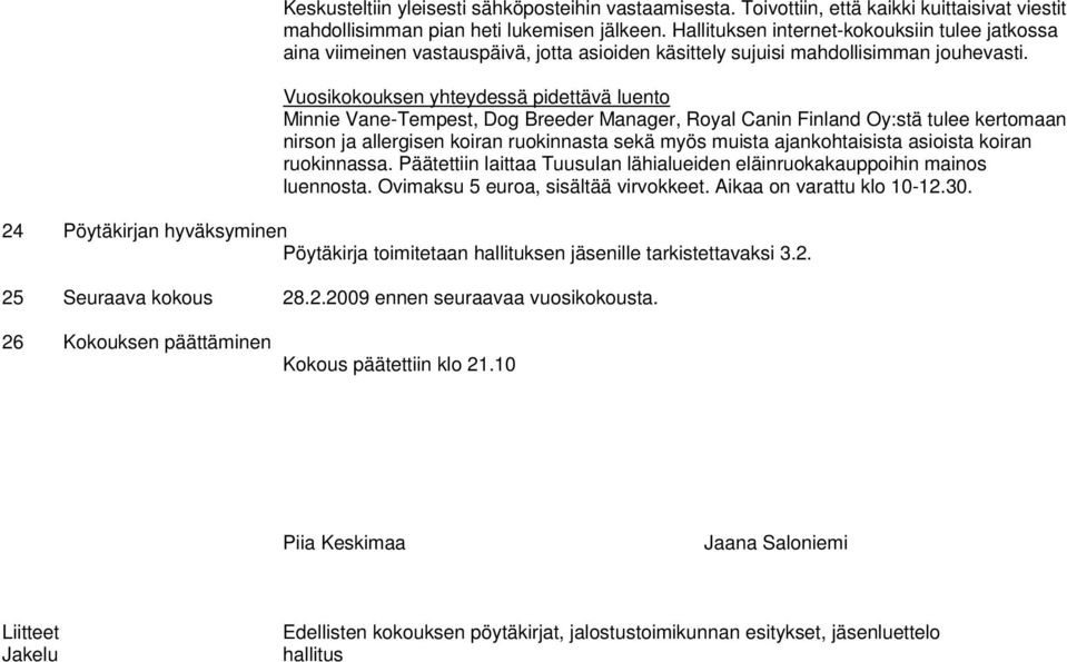 Vuosikokouksen yhteydessä pidettävä luento Minnie Vane-Tempest, Dog Breeder Manager, Royal Canin Finland Oy:stä tulee kertomaan nirson ja allergisen koiran ruokinnasta sekä myös muista