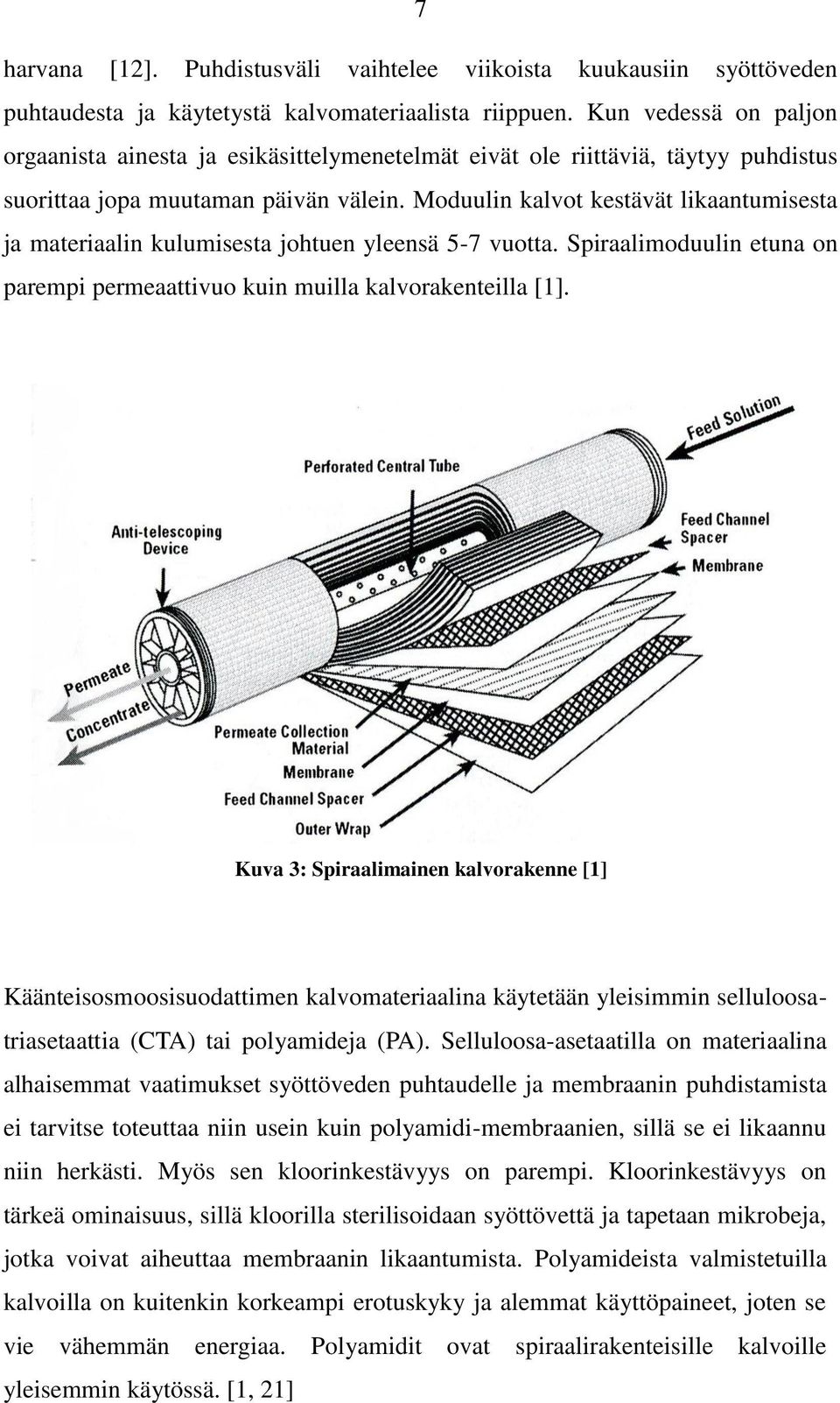 Moduulin kalvot kestävät likaantumisesta ja materiaalin kulumisesta johtuen yleensä 5-7 vuotta. Spiraalimoduulin etuna on parempi permeaattivuo kuin muilla kalvorakenteilla [1].