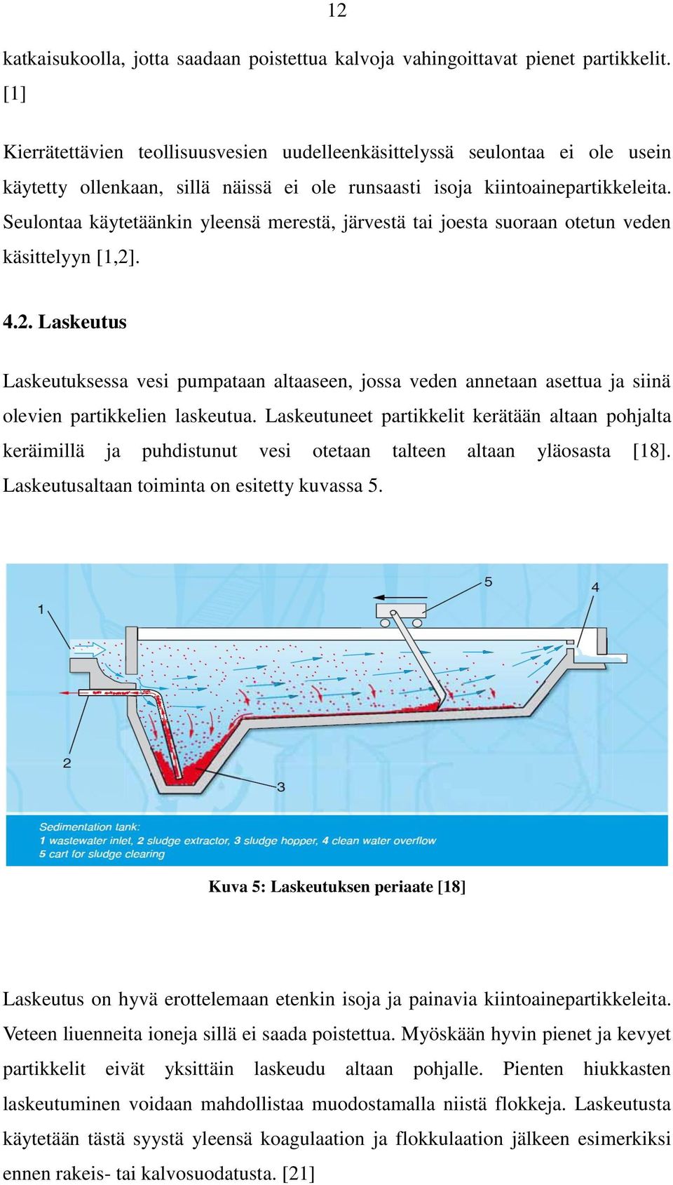 Seulontaa käytetäänkin yleensä merestä, järvestä tai joesta suoraan otetun veden käsittelyyn [1,2]