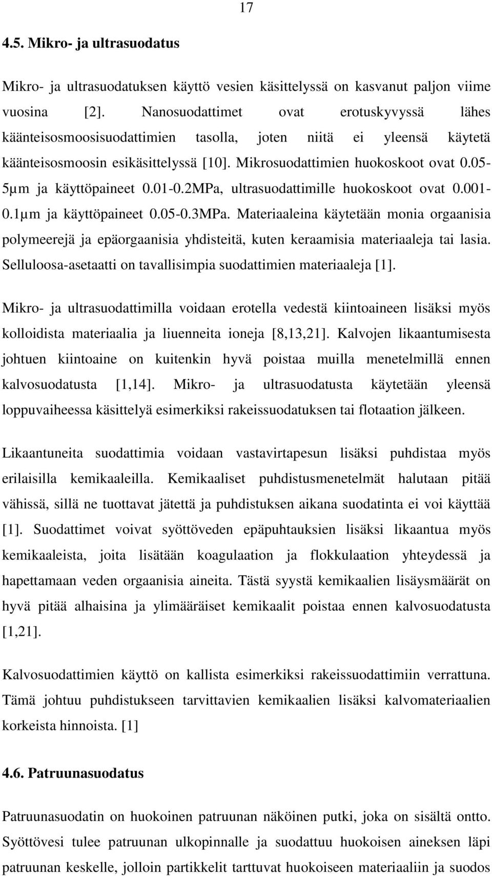 05-5µm ja käyttöpaineet 0.01-0.2MPa, ultrasuodattimille huokoskoot ovat 0.001-0.1µm ja käyttöpaineet 0.05-0.3MPa.