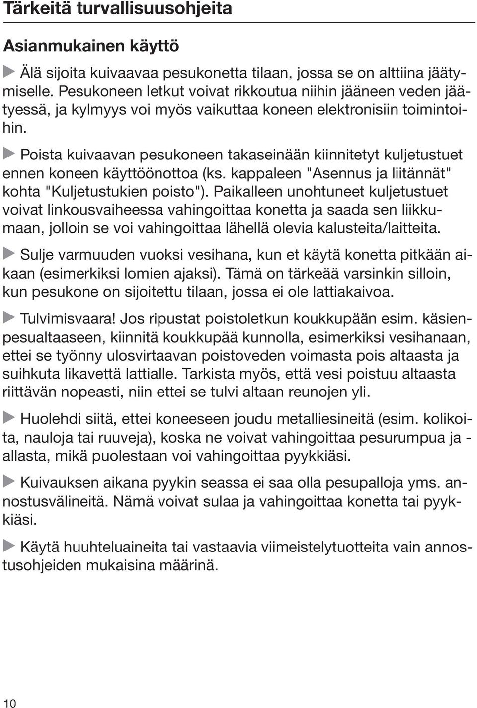 Poista kuivaavan pesukoneen takaseinään kiinnitetyt kuljetustuet ennen koneen käyttöönottoa (ks. kappaleen "Asennus ja liitännät" kohta "Kuljetustukien poisto").