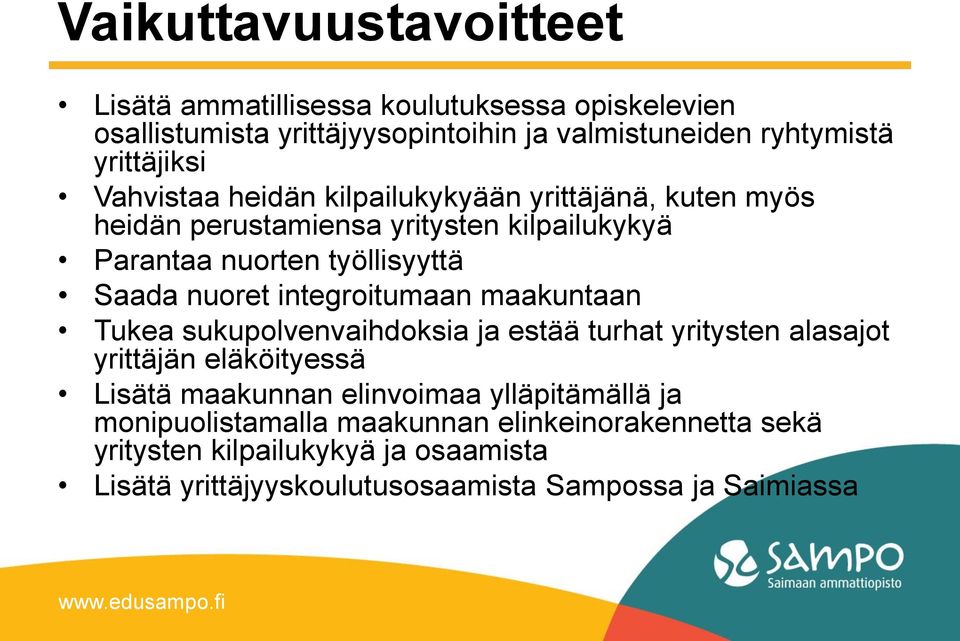 integroitumaan maakuntaan Tukea sukupolvenvaihdoksia ja estää turhat yritysten alasajot yrittäjän eläköityessä Lisätä maakunnan elinvoimaa