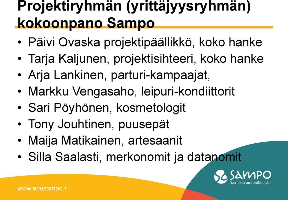 parturi-kampaajat, Markku Vengasaho, leipuri-kondiittorit Sari Pöyhönen,