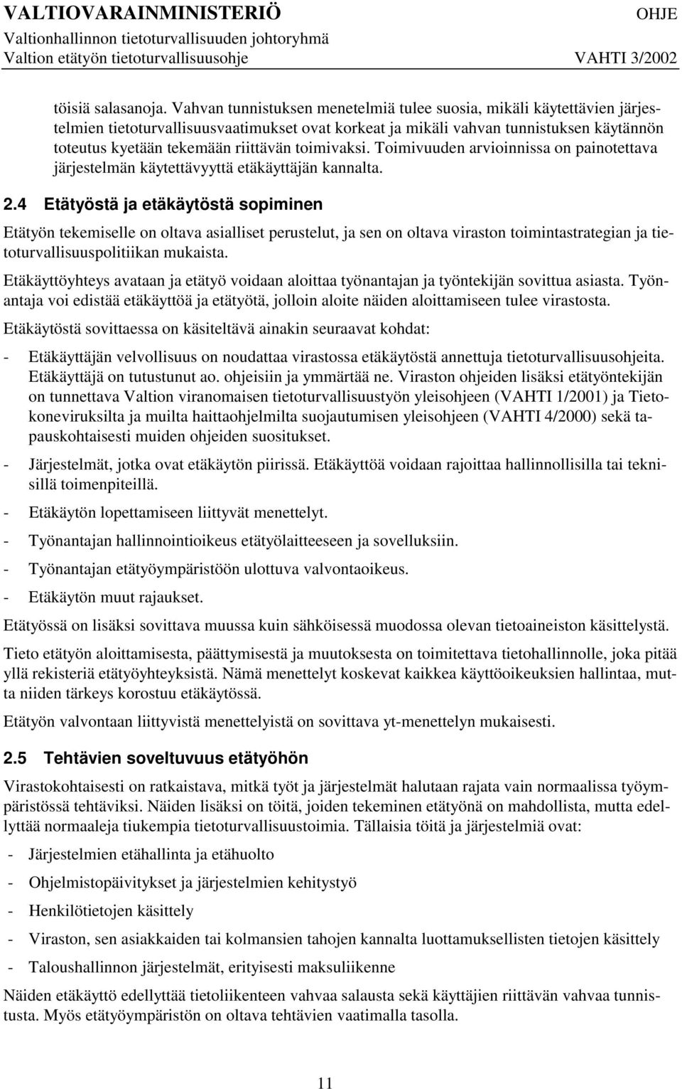 toimivaksi. Toimivuuden arvioinnissa on painotettava järjestelmän käytettävyyttä etäkäyttäjän kannalta. 2.