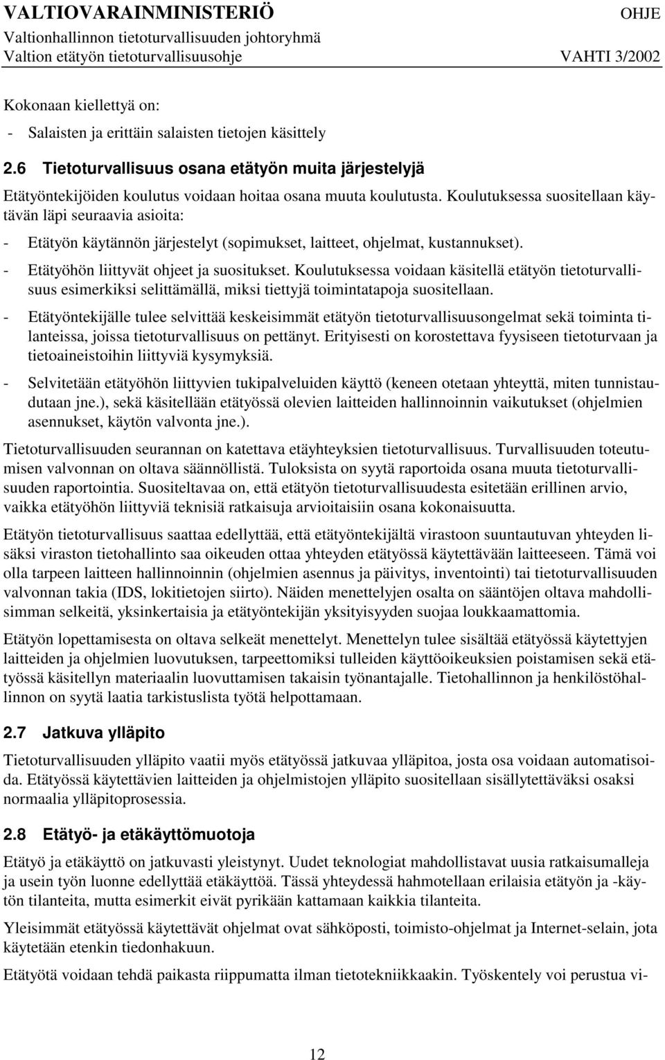 Koulutuksessa voidaan käsitellä etätyön tietoturvallisuus esimerkiksi selittämällä, miksi tiettyjä toimintatapoja suositellaan.