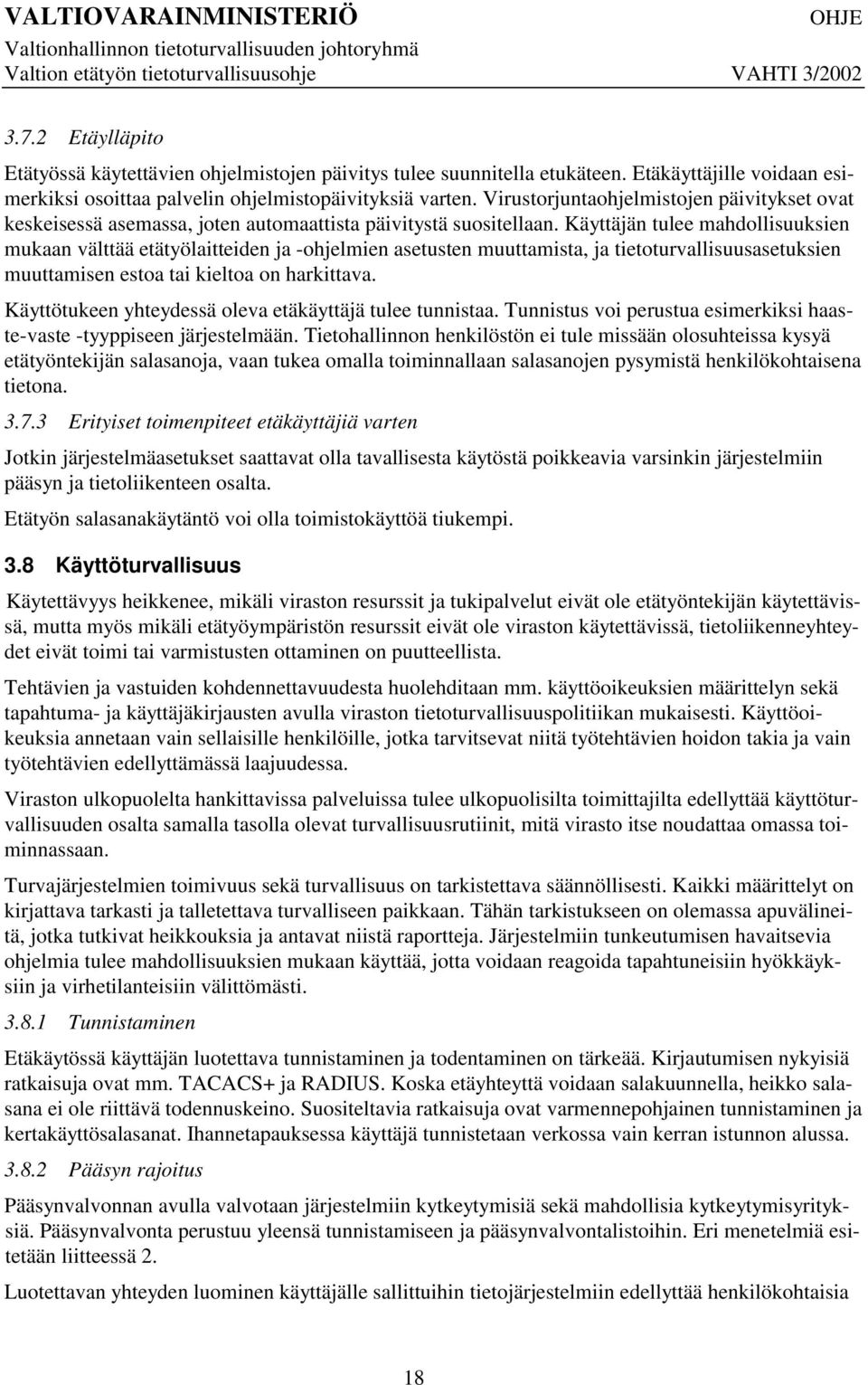 Käyttäjän tulee mahdollisuuksien mukaan välttää etätyölaitteiden ja -ohjelmien asetusten muuttamista, ja tietoturvallisuusasetuksien muuttamisen estoa tai kieltoa on harkittava.